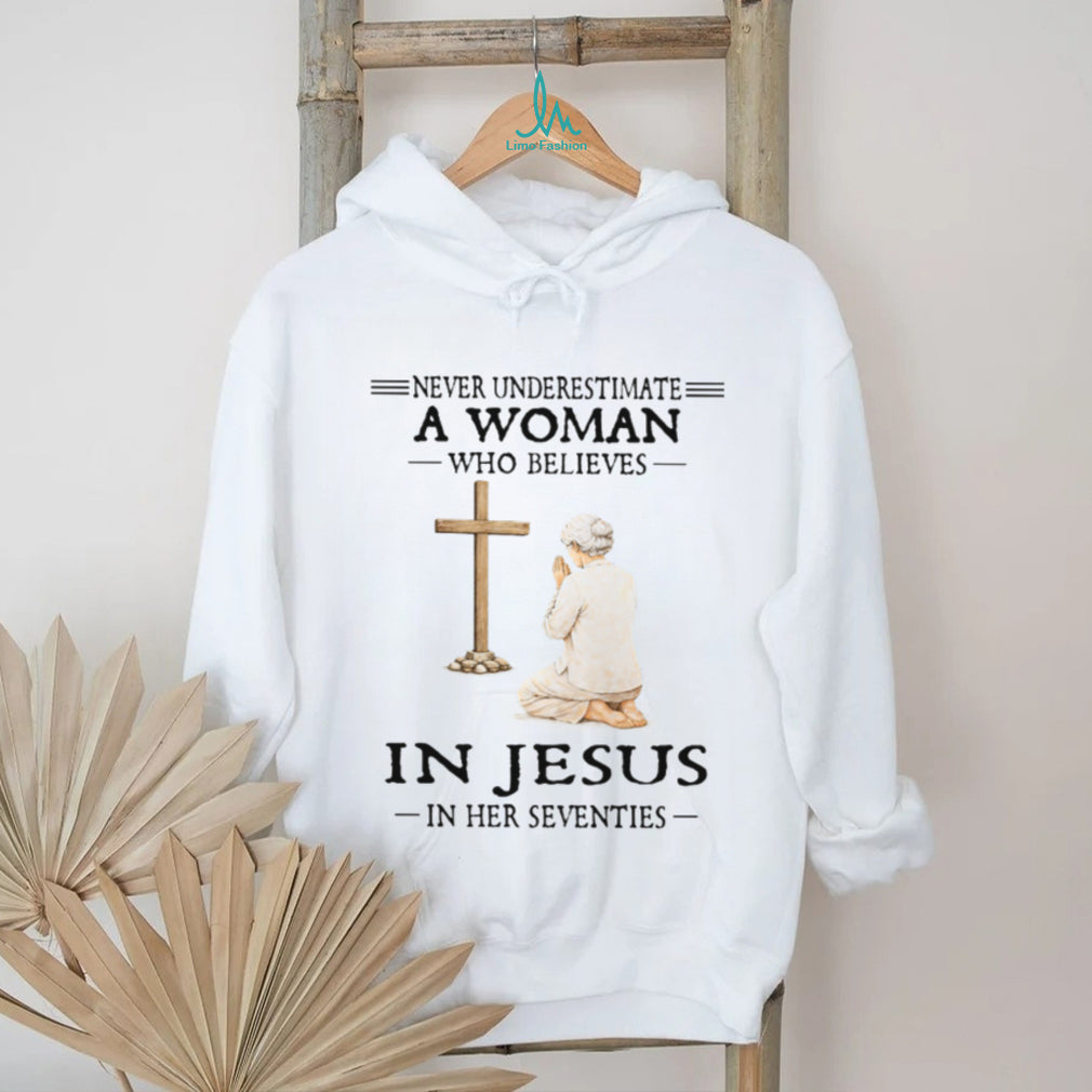 Never Underestimate A Woman Who Believes In Jesus In Her Seventies T Shirt