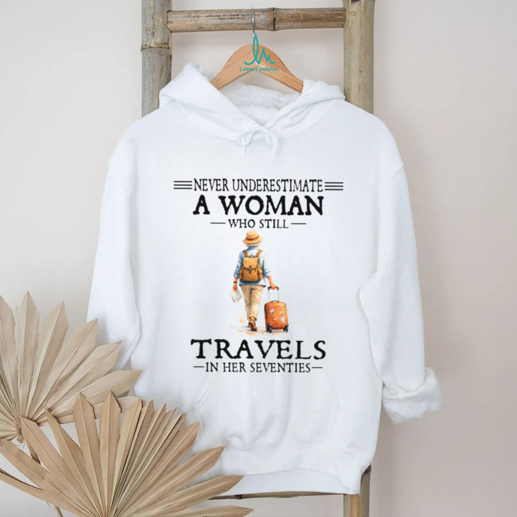 Never Underestimate A Woman Who Still Travels In Her Seventies T Shirt