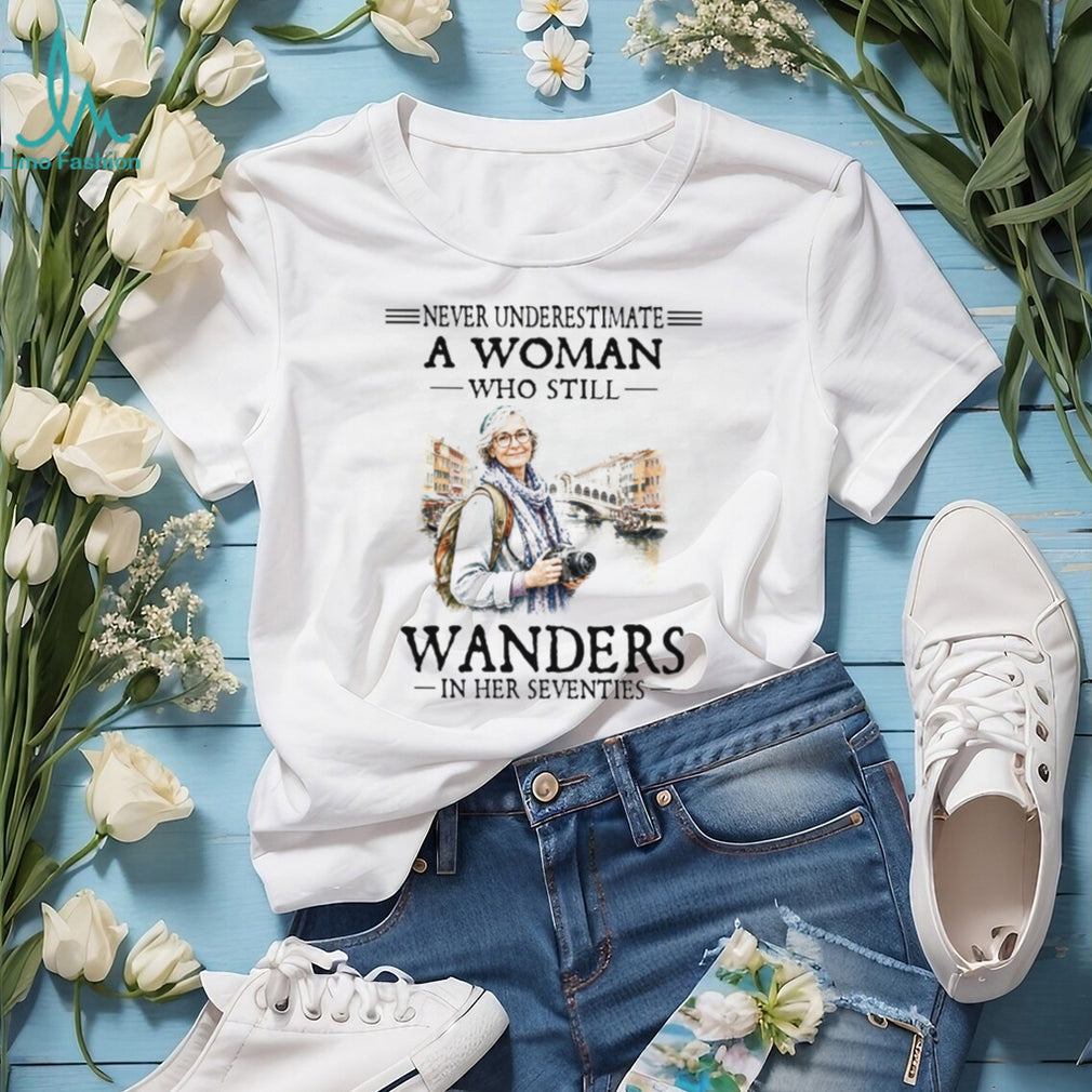 Never Underestimate A Woman Who Wanders In Her Seventies T Shirt