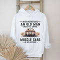 Never Underestimate An Old Man Drives Muscle Cars In His Sixties Shirt