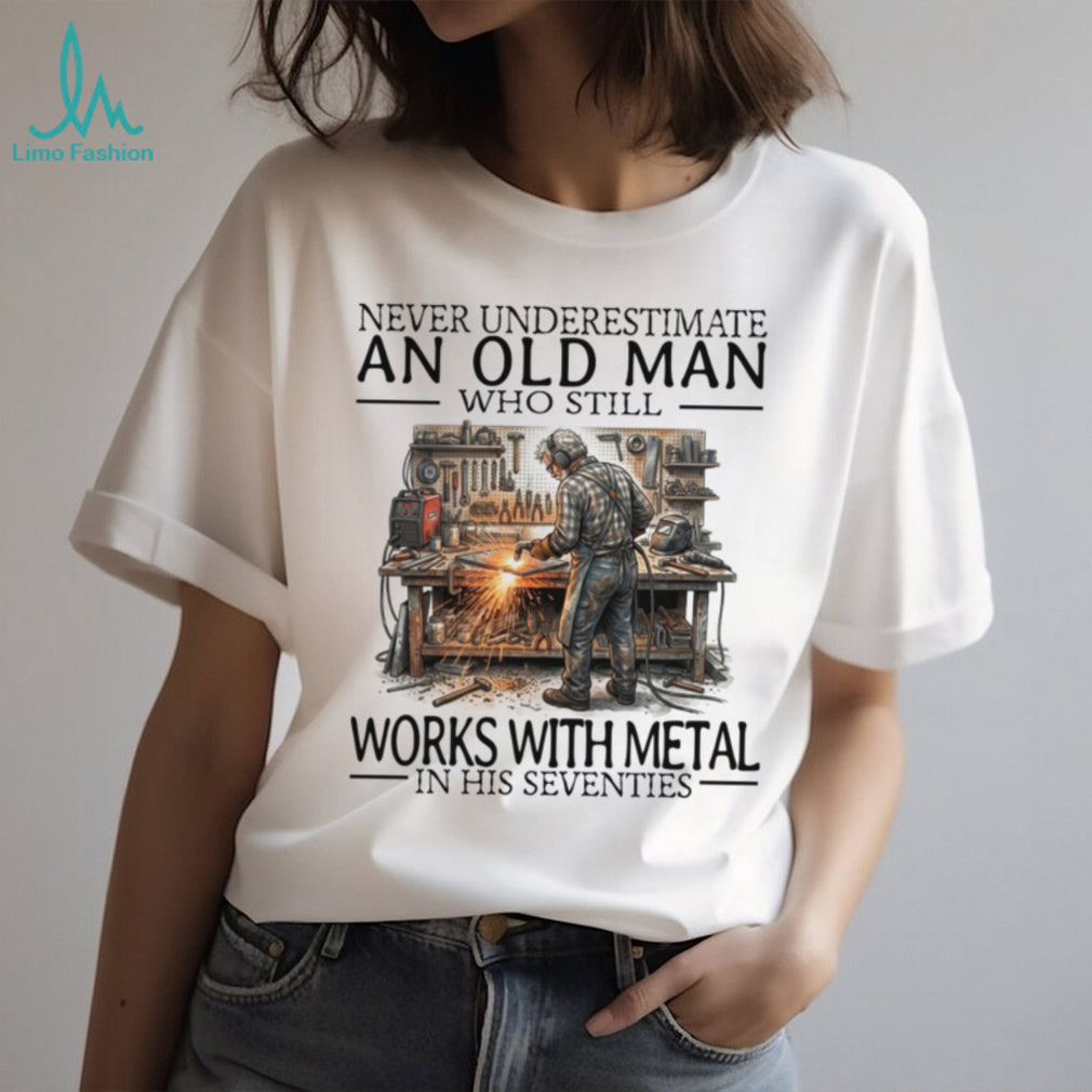 Never Underestimate An Old Man Metal Worker Funny Graphic Shirt