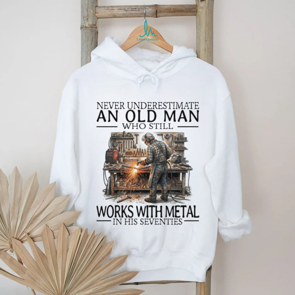 Never Underestimate An Old Man Metal Worker Funny Graphic Shirt