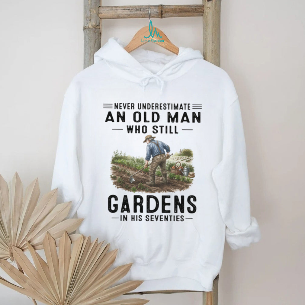 Never Underestimate An Old Man Who Gardens In His Seventies Hobby T Shirt
