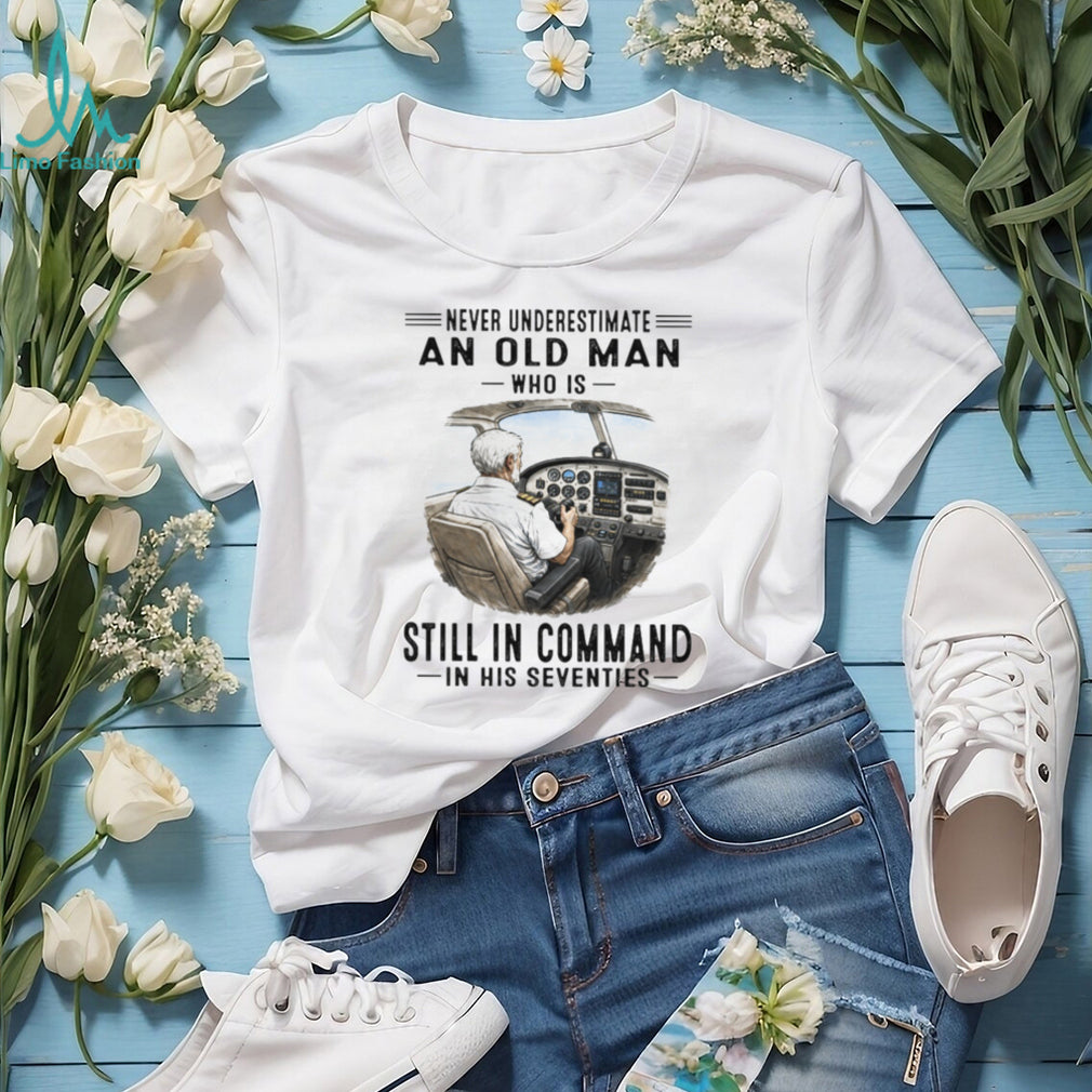 Never Underestimate An Old Man Who Is Still In Command Pilot Shirt