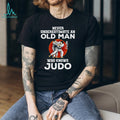 Never Underestimate An Old Man Who Knows Judo Martial Arts Shirt