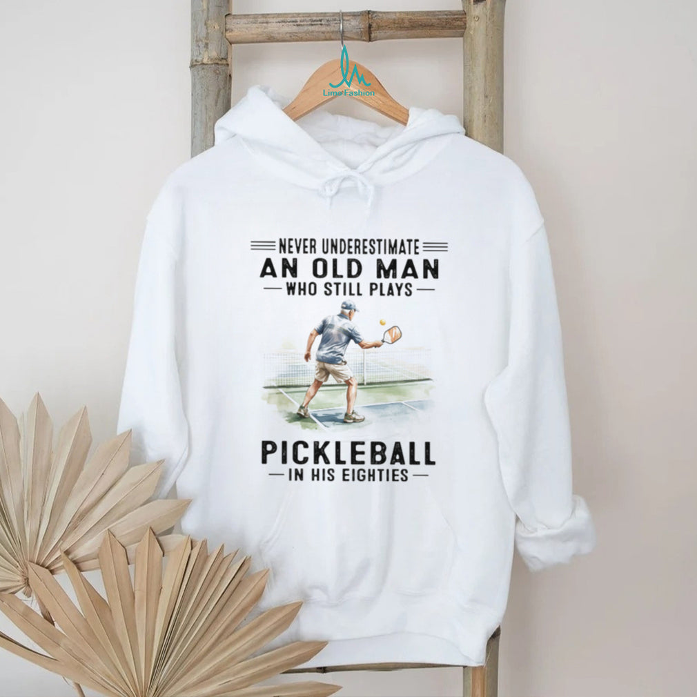 Never Underestimate An Old Man Who Plays Pickleball In His Eighties T Shirt