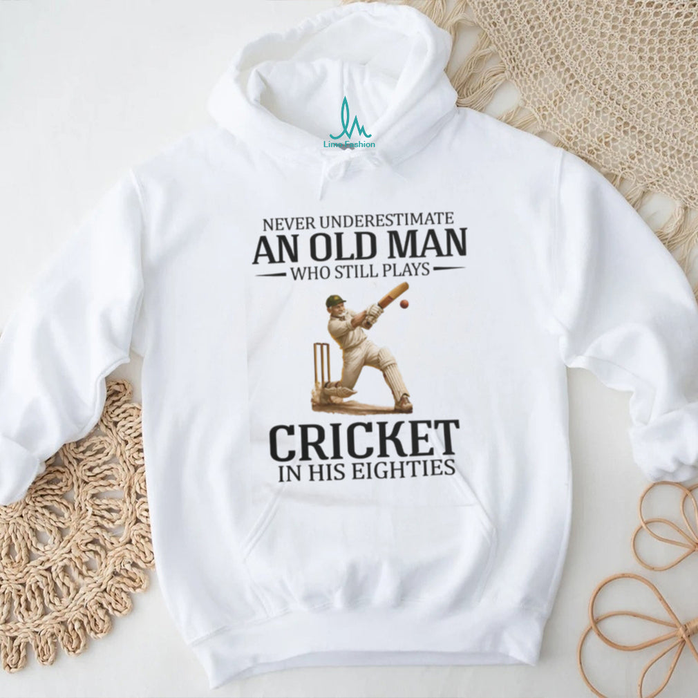 Never Underestimate An Old Man Who Still Plays Cricket In His Eighties T Shirt