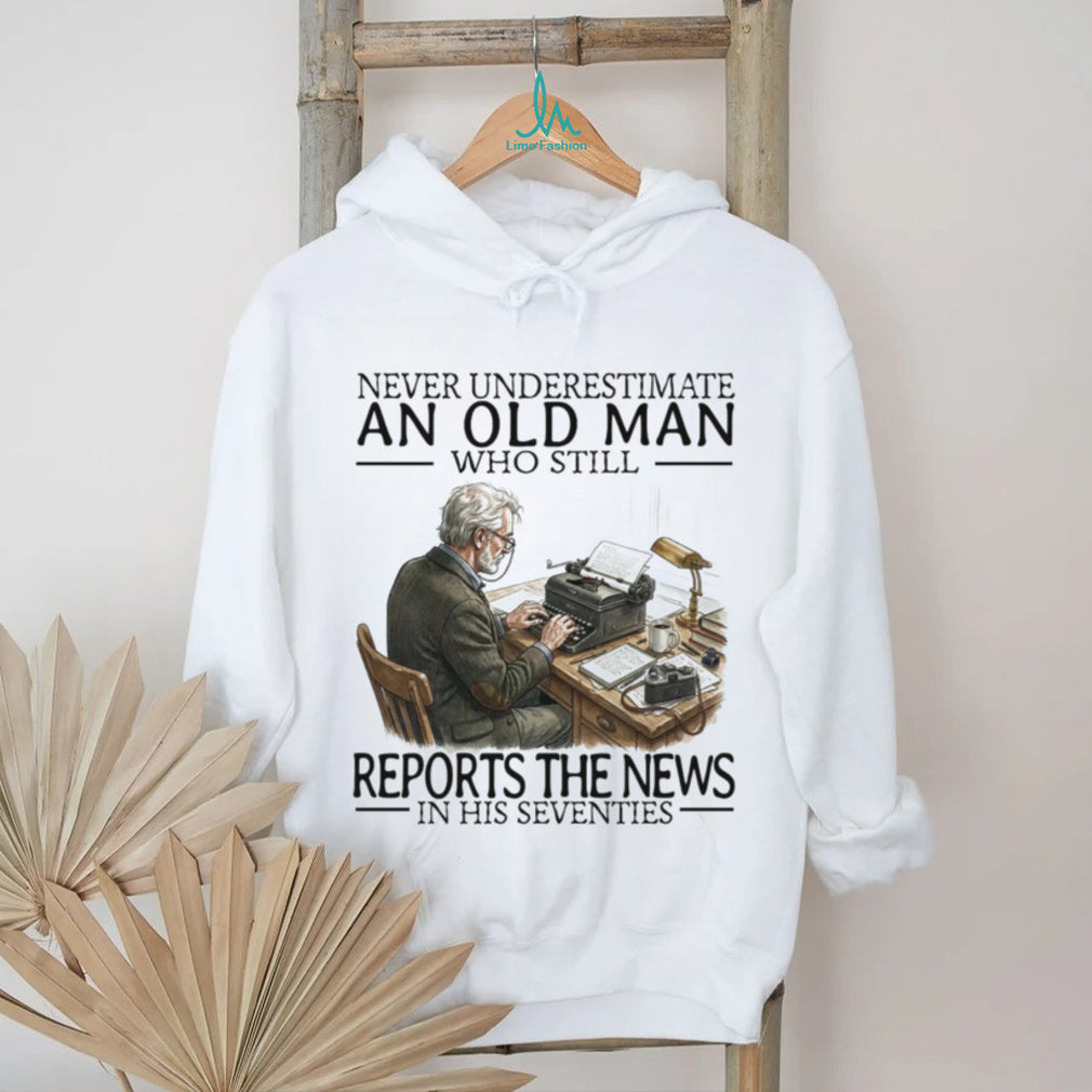 Never Underestimate An Old Man Who Still Reports The News Journalist Men Shirt