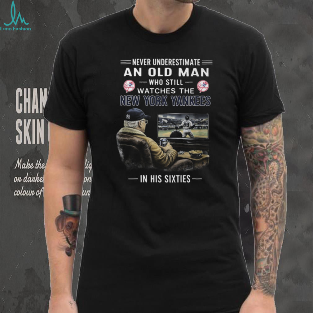 Never Underestimate An Old Man Who Watches New York Yankees In His Sixties T Shirt