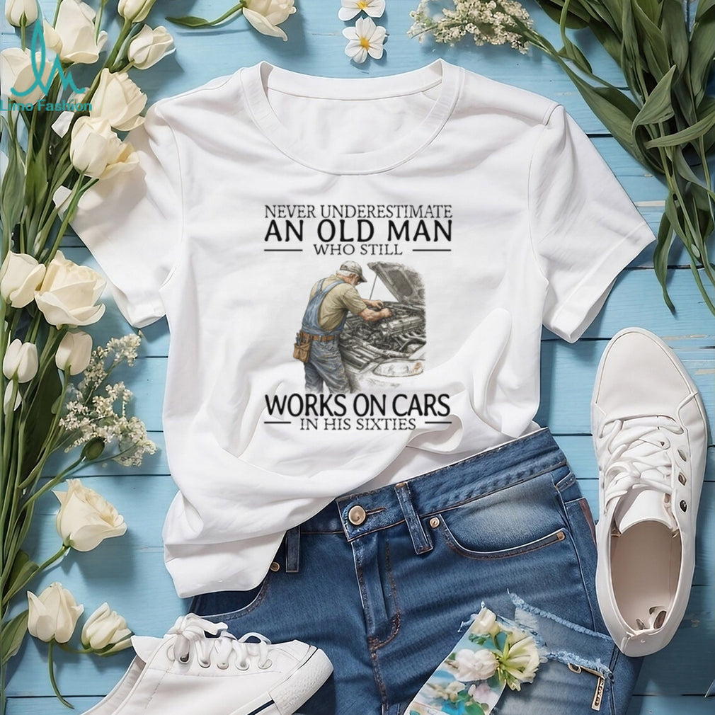 Never Underestimate An Old Man Who Works On Cars Mechanic T Shirt