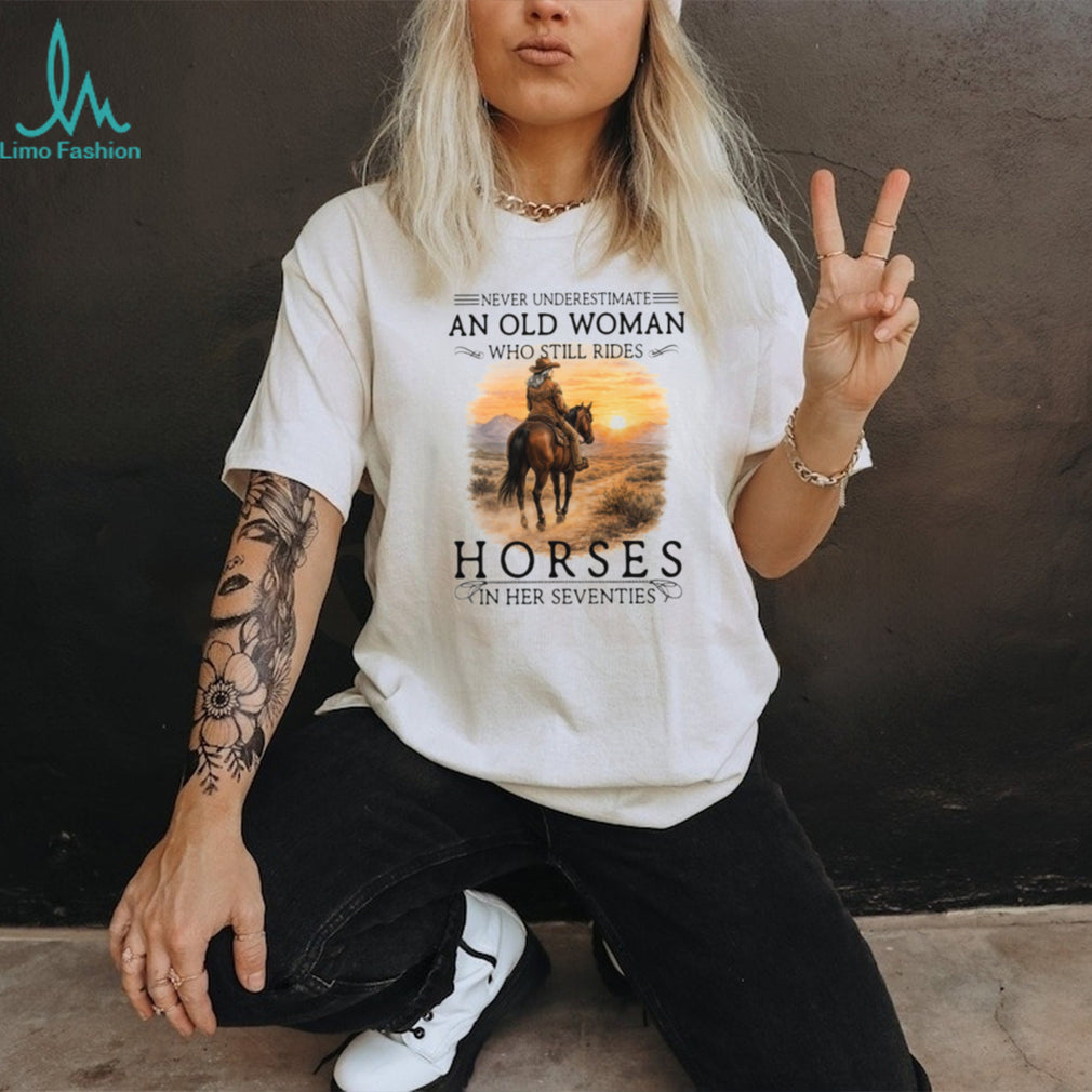 Never Underestimate An Old Woman Who Still Rides Horses Sunset T Shirt