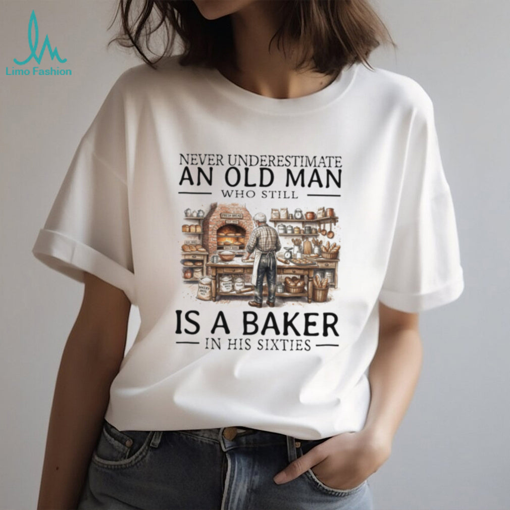 Never Underestimate Old Man Baker Shirt Funny Sixties