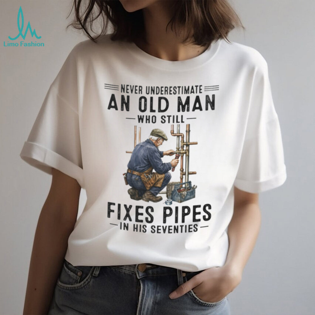 Never Underestimate Old Man Pipe Plumber Funny 70s Shirt