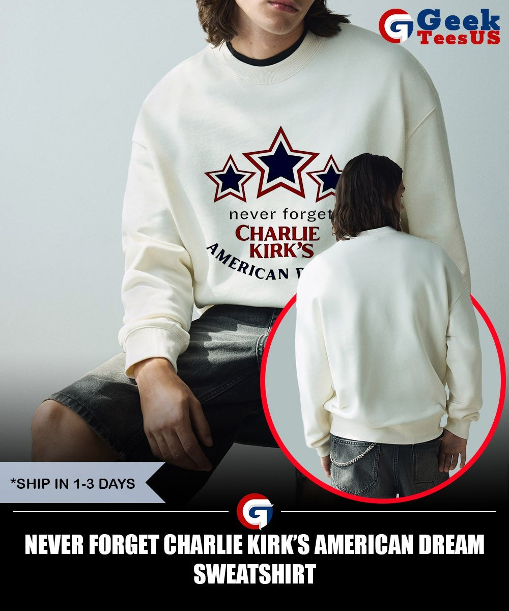Never forget Charlie Kirk’s American Dream shirt Unisex , , , Long Sleeve Tee