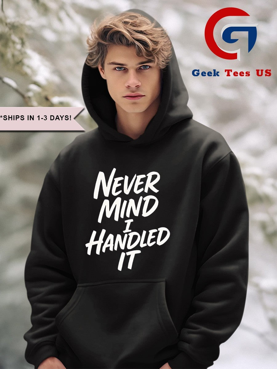 Never mind i handled it Sarcastic shirt Unisex , , , Long Sleeve Tee