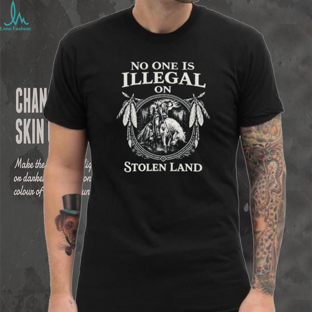 No One Is Illegal On Stolen Land Monochromatic Indigenous Pride T Shirt