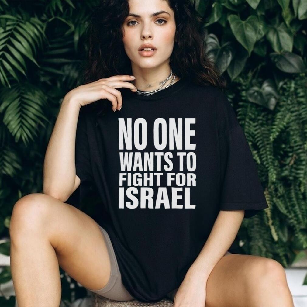 No One Wants To Fight For Israel Bold Text Statement T Shirt