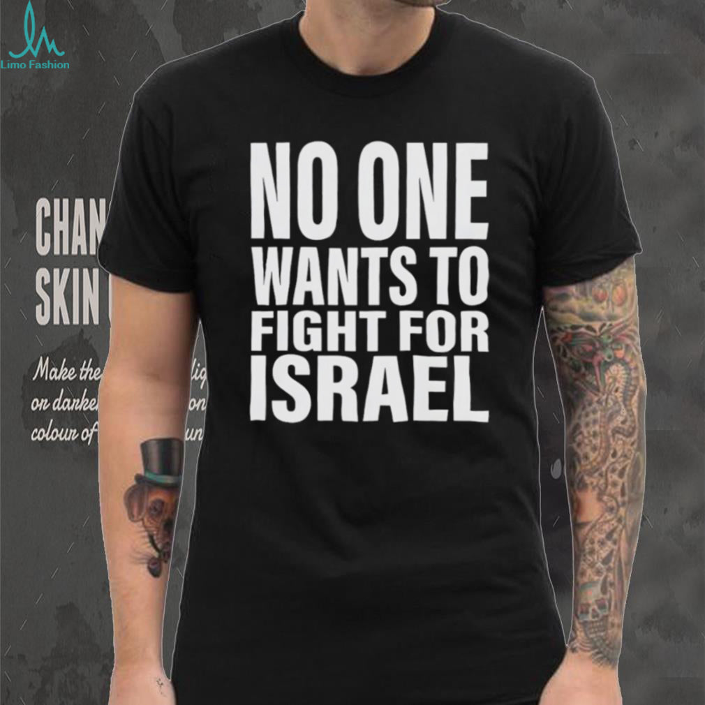 No One Wants To Fight For Israel Bold Text Statement T Shirt