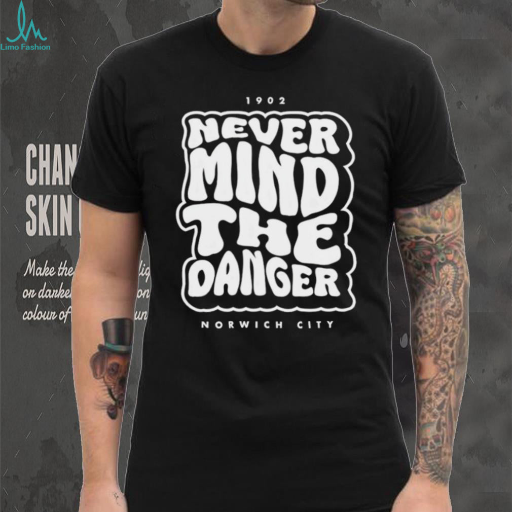 Norwich City Never Mind The Danger 1902 Retro Fan T Shirt