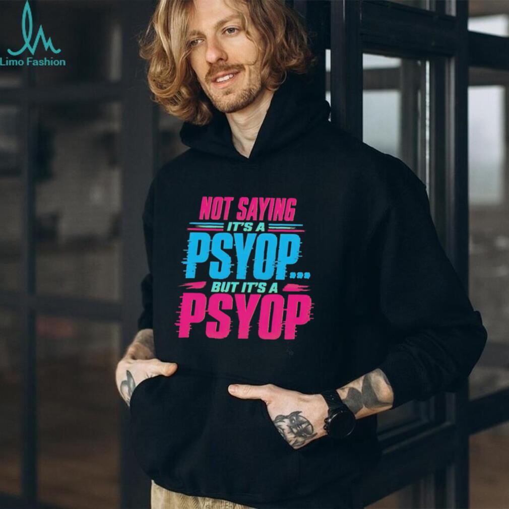Not Saying Its A Psyop Neon Glitch Quote Humor T Shirt