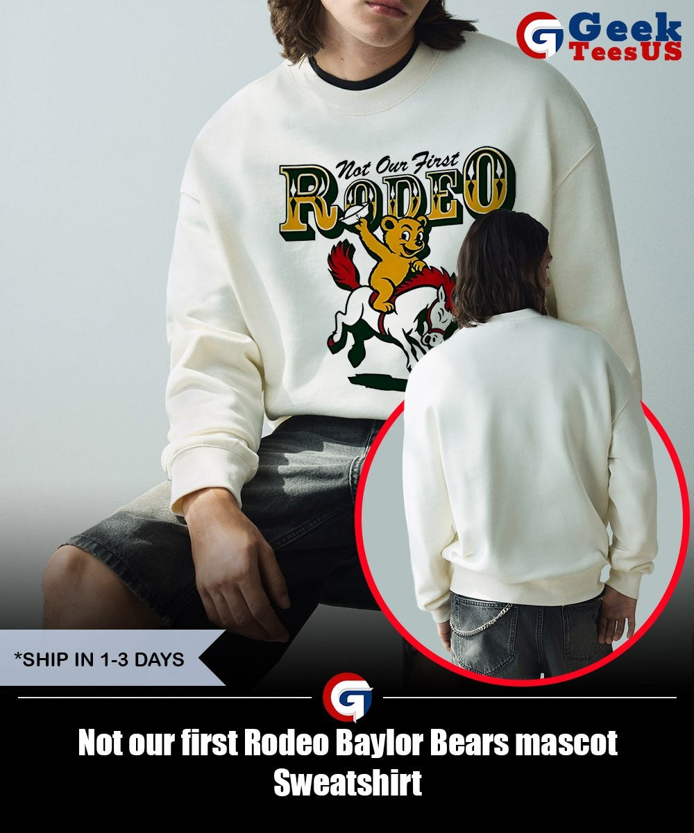 Not our first Rodeo Baylor Bears mascot shirt Unisex , , , Long Sleeve Tee