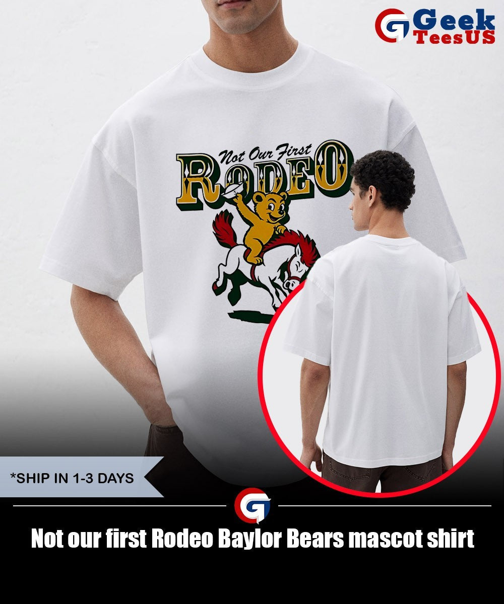 Not our first Rodeo Baylor Bears mascot shirt Unisex , , , Long Sleeve Tee