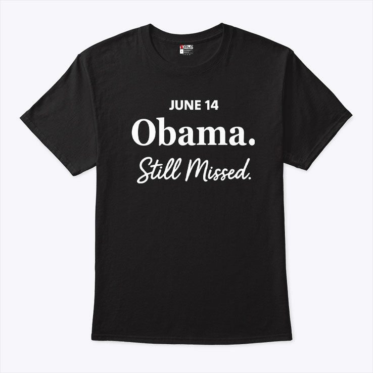 Obama Day June 14 Obama Still Missed T Shirt