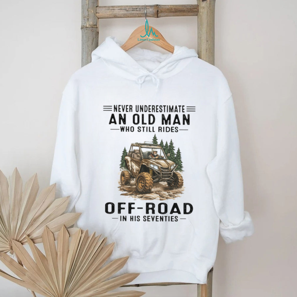 Off Road UTV Rider Never Underestimate Old Man Seventies Shirt