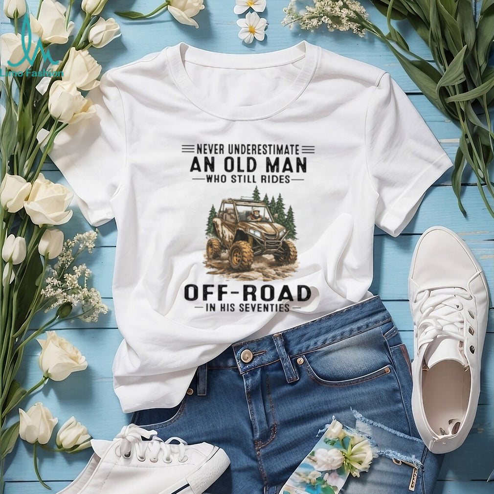 Off Road UTV Rider Never Underestimate Old Man Seventies Shirt