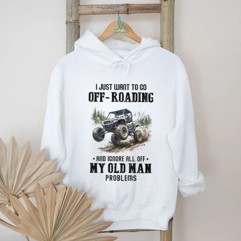 Off Roading Old Man Problems T Shirt Funny UTV Side by Side Adventure Shirt