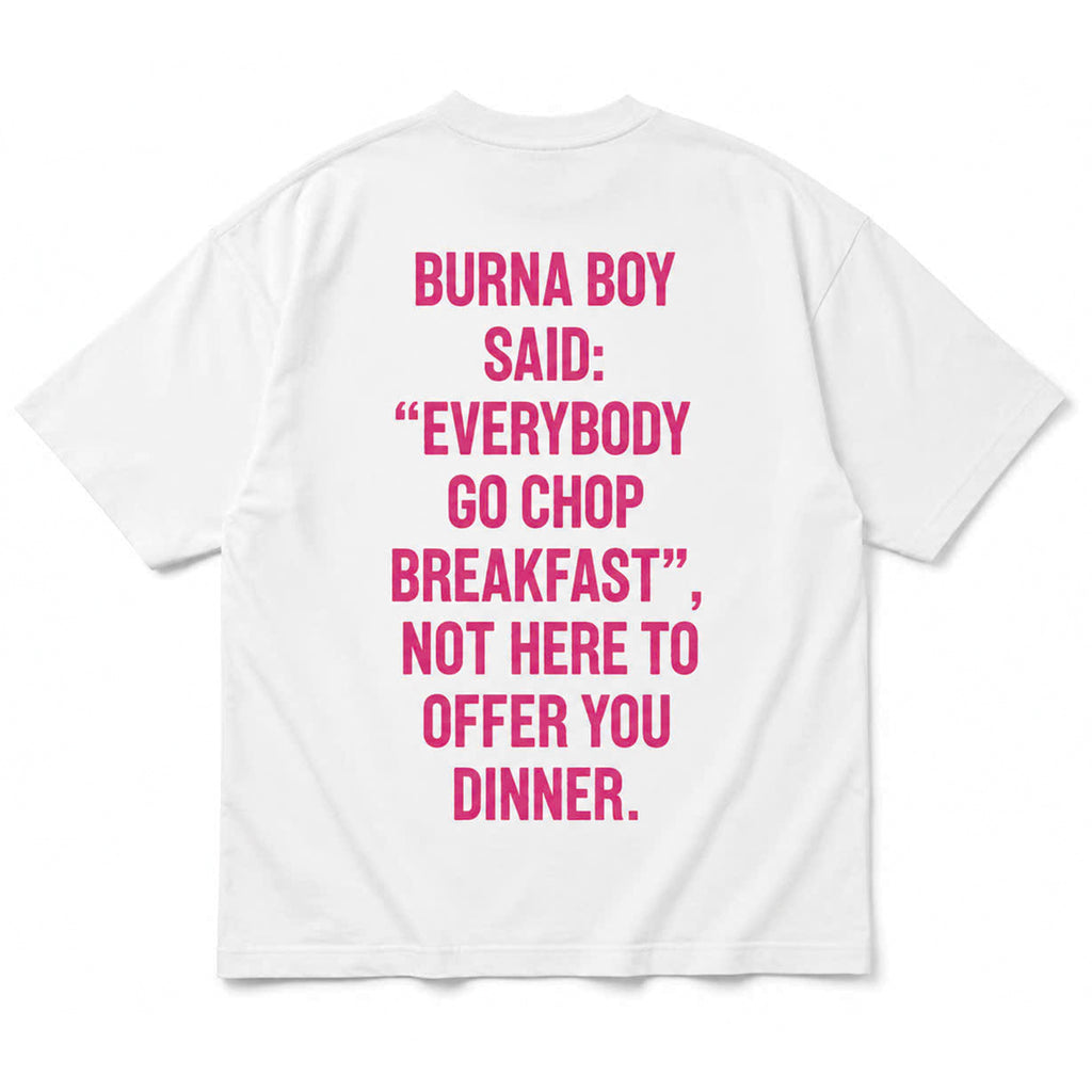 Burna Boy Said Everybody Go Chop Breakfast Shirt