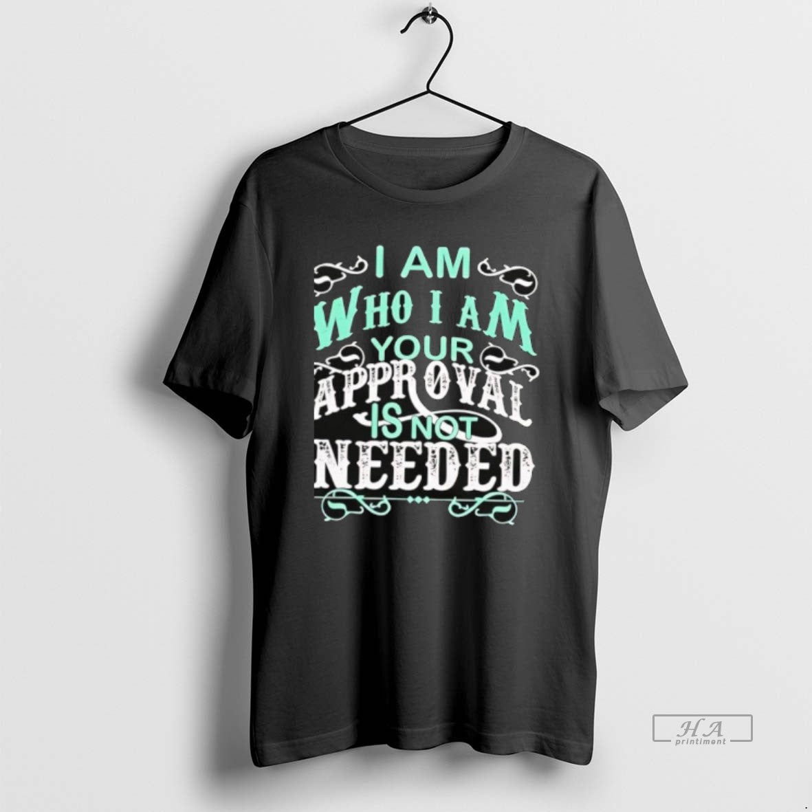 Official I Am Who I Am Your Approval Is Not Needed T-Shirts