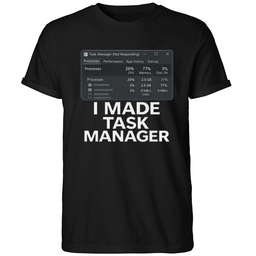 I Made Task Manager Windows Task Manager Shirt