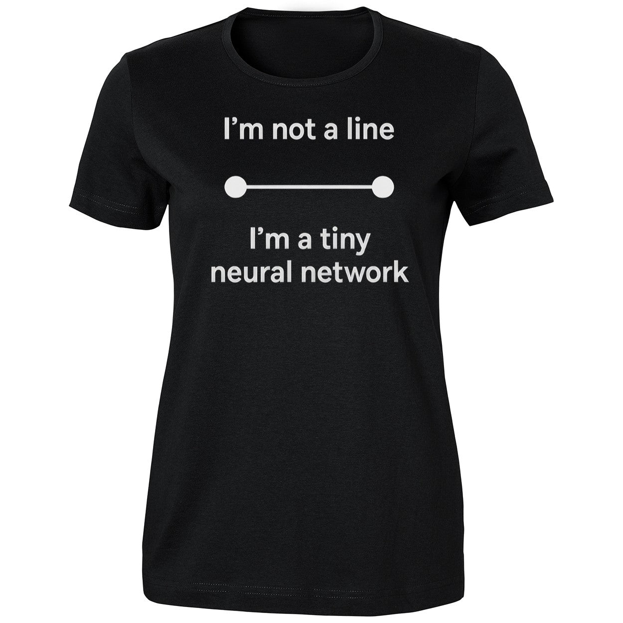 I’m Not A Line In A Tiny Neural Network Shirt