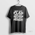 Official Not My Flag Not My Anthem Not My President T-Shirts
