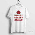 Official Slurred Insert Cheesy Bread T-Shirts