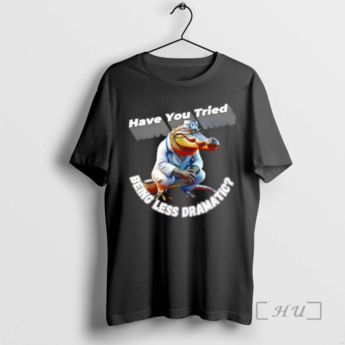 Officials Alligator Doctor Have You Tried Being Less Dramatic T-Shirts