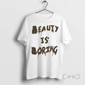 Officials Beauty Is Boring T-Shirts