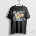 Officials Get That Bread Funny Meme T-Shirts