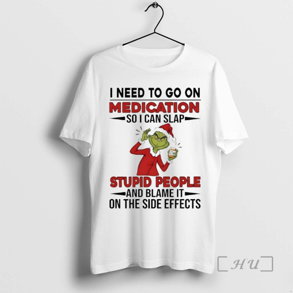 Officials Grinch I Need Go Medication Soi Can Slap Stupid People Blame T-Shirts