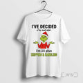 Officials Grinch Ive Decided Im Not Old Im 25 Plus 2025 T-Shirts