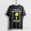 Officials Grinch Santa After God Made Me He Said Ta Da T-Shirts
