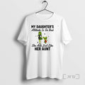 Officials Grinch My Daughters Attitude Is So Bad She Acts Just Like Her Aunt T-Shirts