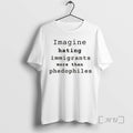 Officials Imagine Hating Immigrants More Than Phedophiles Anti Ice Political T-Shirts