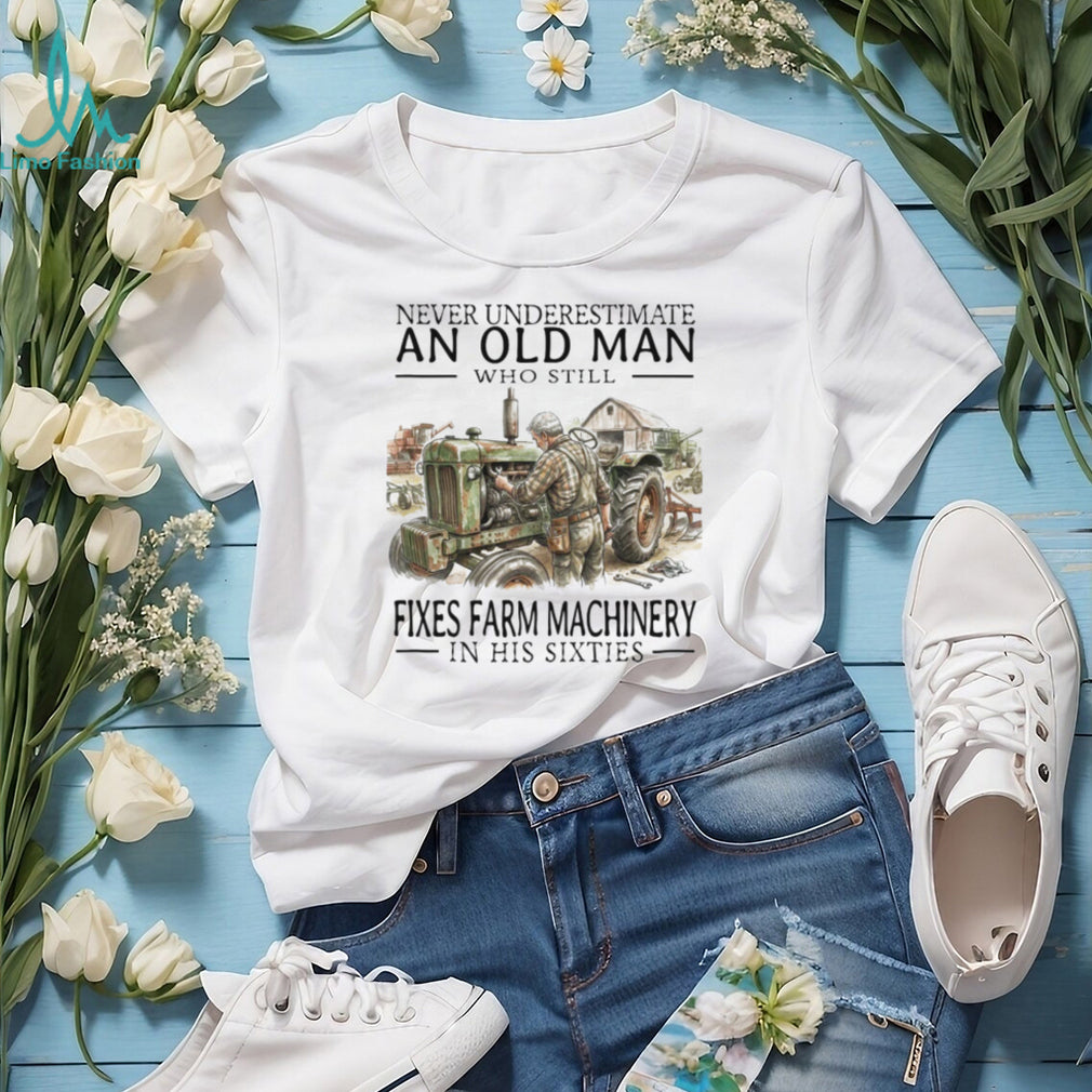 Old Man Mechanic Fixes Farm Machinery In His Sixties T Shirt