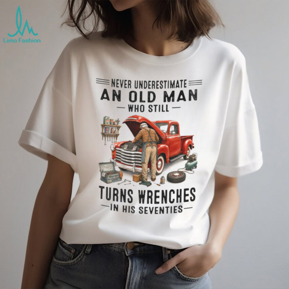 Old Man Mechanic Wrenching in His Seventies Vintage Classic Truck Shirt