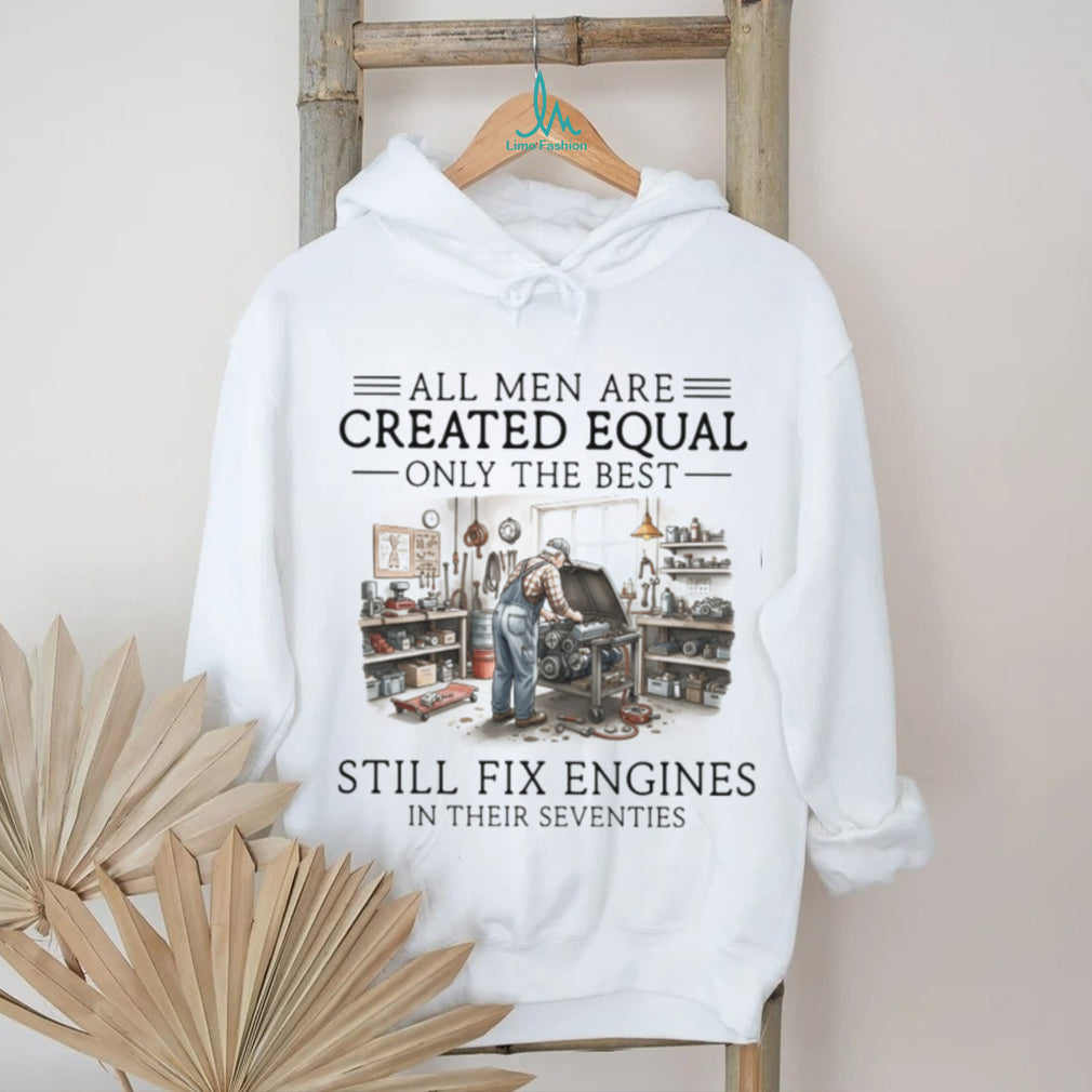 Only The Best Men Still Fix Engines In Their Seventies Mechanic T Shirt