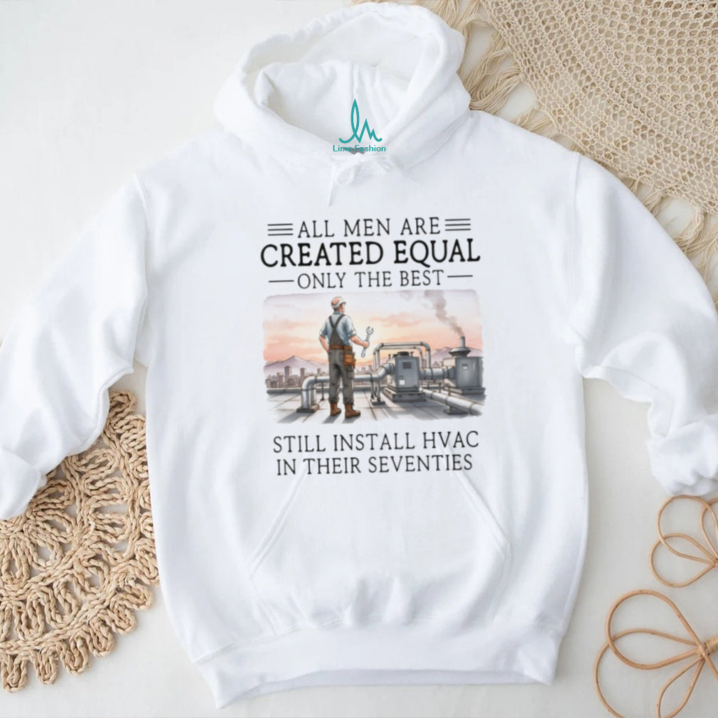 Only The Best Men Still Install HVAC In Their Seventies Technician T Shirt