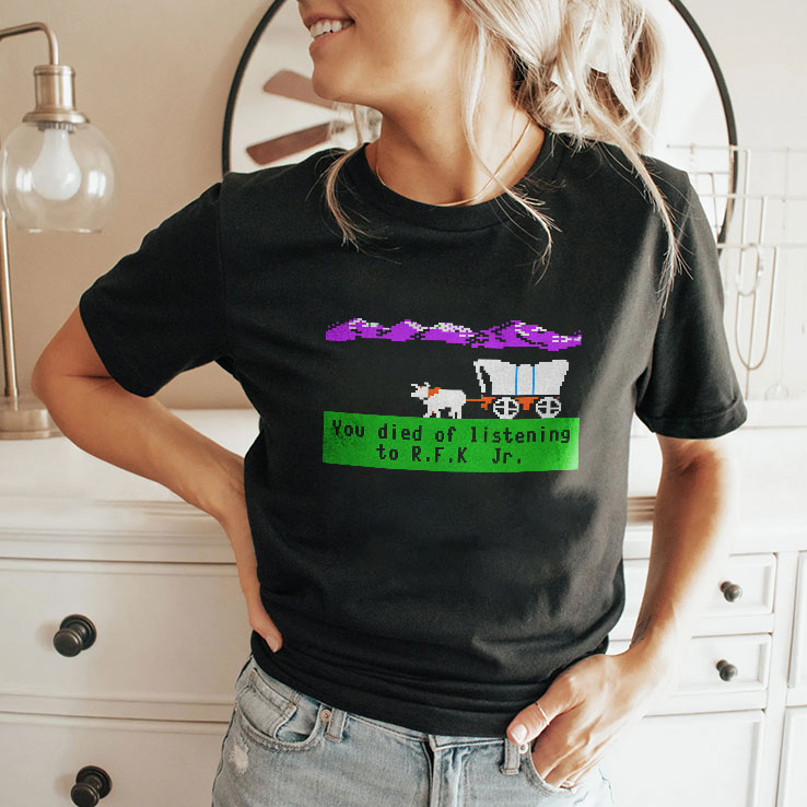 Oregon Trail You Died Of Listening To RFK Jr T Shirt
