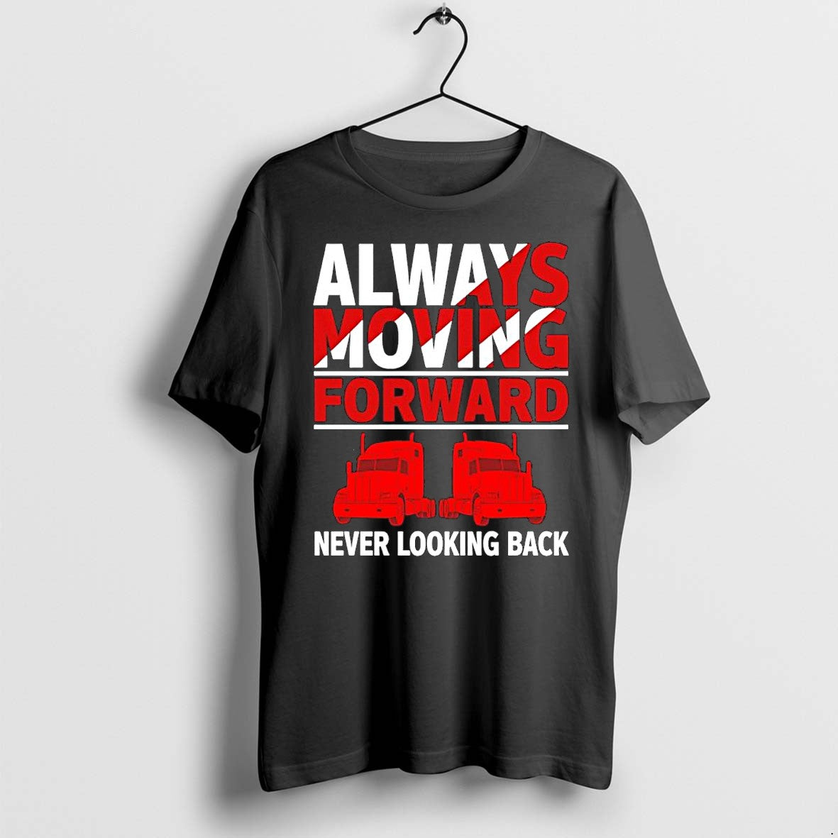 Original Always Moving Forward Never Looking Back Semi Truck Driver Trucker Lover Tshirts Unisex , , , Long Sleeve Tee